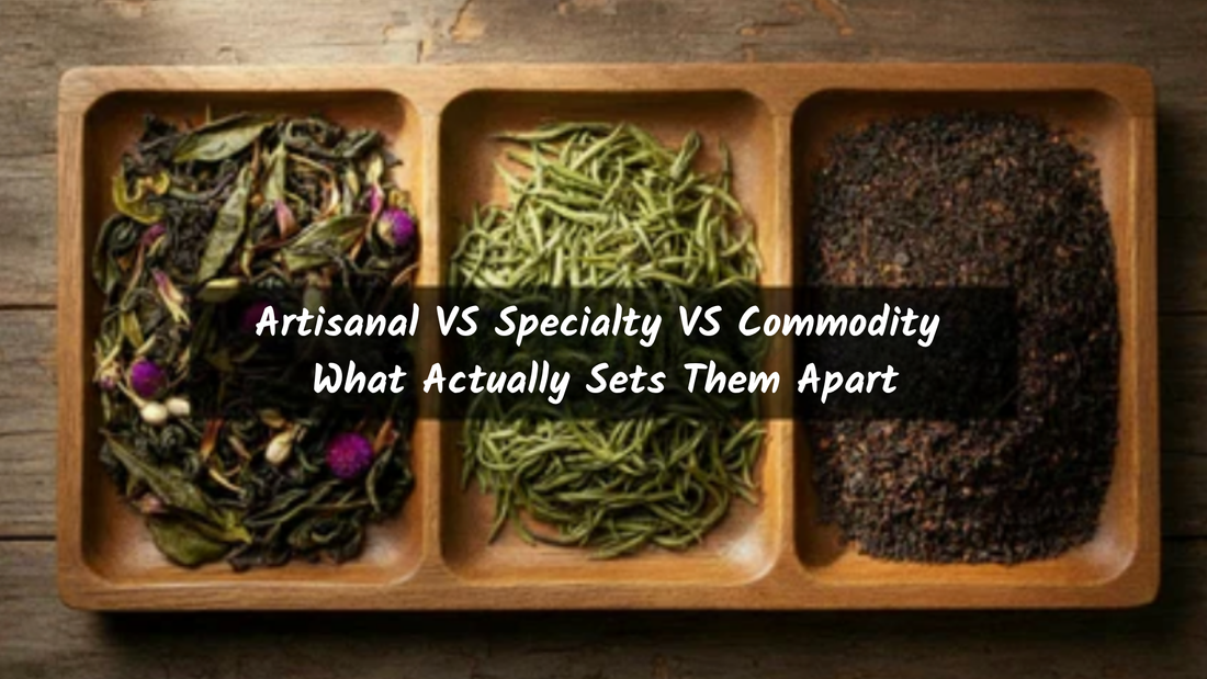 Artisanal, Specialty, Commodity: What These Tea Words Actually Mean