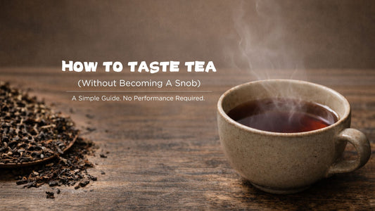 How to Taste Tea (Without Becoming a Snob): A Simple Guide