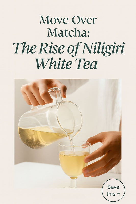 Move Over Matcha: The Rise of Nilgiri White Tea